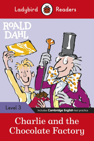 Charlie and the Chocolate Factory (ELT Graded Reader) : Ladybird Readers Level 3  - Roald Dahl