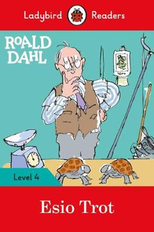 Ladybird Readers Level 4 - Roald Dahl - Esio Trot (ELT Graded Reader) : Esio Trot - Ladybird Readers Level 4 - Roald Dahl