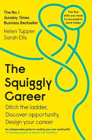 The Squiggly Career : The No.1 Sunday Times Business Bestseller - Ditch the Ladder, Discover Opportunity, Design Your Career - Sarah Ellis