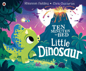 Ten Minutes to Bed : Little Dinosaur - Rhiannon Fielding