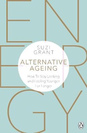 Alternative Ageing : The Natural Way to Hold Back the Years - Suzi Grant