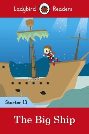 Ladybird Readers Starter Level 13 - The Big Ship (ELT Graded Reader) : Ladybird Readers - Ladybird