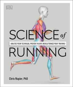 Science of Running : Analyse your Technique, Prevent Injury, Revolutionize your Training - DK