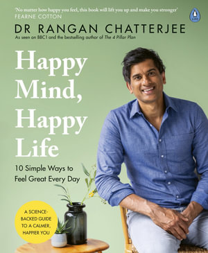 Happy Mind, Happy Life : The New Science of Mental Wellbeing - Dr Rangan Chatterjee