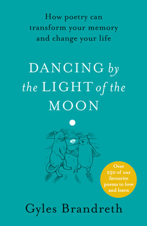 Dancing By The Light of The Moon : Over 250 poems to read, relish and recite - Gyles Brandreth