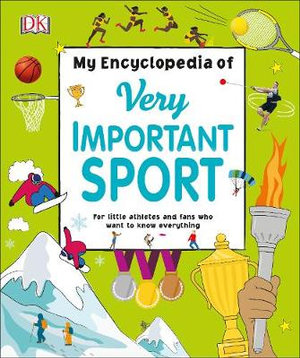 My Encyclopedia of Very Important Sport : For little athletes and fans who want to know everything - DK