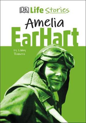 DK Life Stories Amelia Earhart : Life Stories - Libby Romero