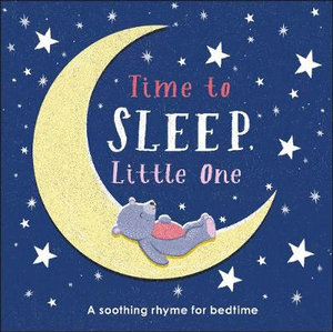 Time to Sleep, Little One : A soothing rhyme for bedtime - DK