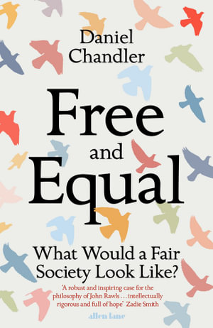 Free and Equal : What Would a Fair Society Look Like? - Daniel Chandler