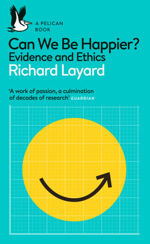 Can We Be Happier? : Evidence and Ethics - Richard Layard