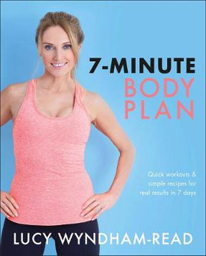 7-Minute Body Plan : Quick workouts & simple recipes for real results in 7 days - Lucy Wyndham-Read