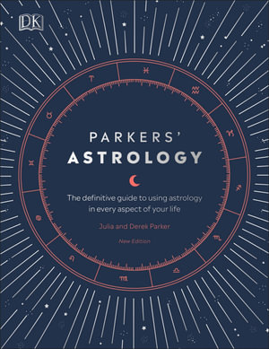 Parkers' Astrology : The Definitive Guide to Using Astrology in Every Aspect of Your Life - Derek & Julia Parker