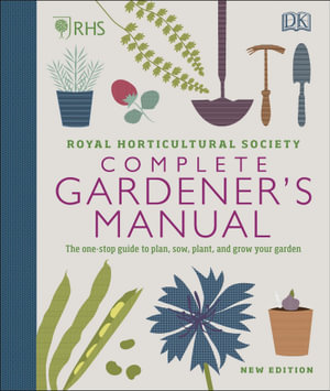 RHS Complete Gardener's Manual : The one-stop guide to plan, sow, plant, and grow your garden - DK