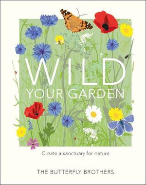 Wild Your Garden : Create A Sanctuary For Nature - Jim and Joel Ashton