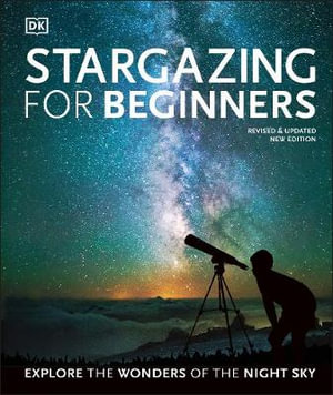 Stargazing for Beginners : Explore the Wonders of the Night Sky - DK