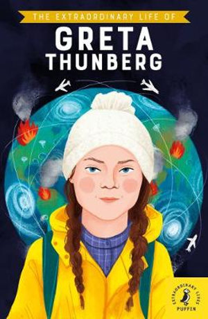 The Extraordinary Life of Greta Thunberg : Extraordinary Lives - Devika Jina