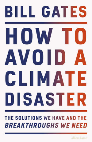 How to Avoid a Climate Disaster : The Solutions We Have and the Breakthroughs - Bill Gates