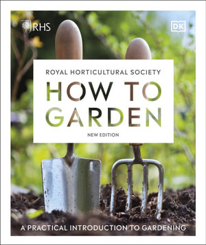 RHS How to Garden New Edition : A Practical Introduction to Gardening - DK