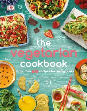 The Vegetarian Cookbook : More than 50 Recipes for Young Cooks - DK