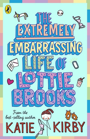 The Extremely Embarrassing Life of Lottie Brooks : Lottie Brooks - Katie Kirby