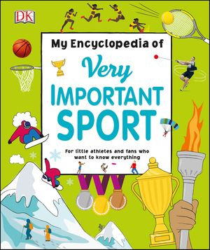 My Encyclopedia of Very Important Sport : For little athletes and fans who want to know everything - DK
