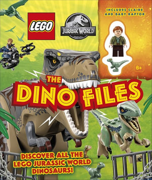 LEGO Jurassic World The Dino Files : with LEGO Jurassic World Claire Minifigure and Baby Raptor! - DK