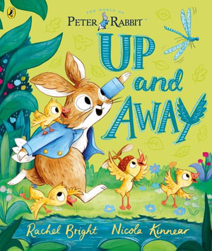 Peter Rabbit: Up and Away : inspired by Beatrix Potter's iconic character - Rachel Bright