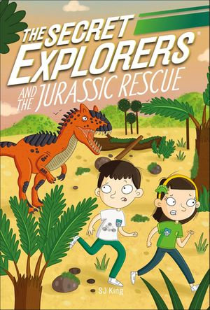 The Secret Explorers and the Jurassic Rescue : The Secret Explorers - SJ King