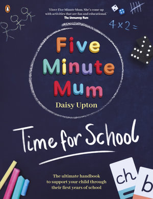 Five Minute Mum: Time For School : Easy, fun five-minute games to support Reception and Key Stage 1 children through their first years at school - Daisy Upton