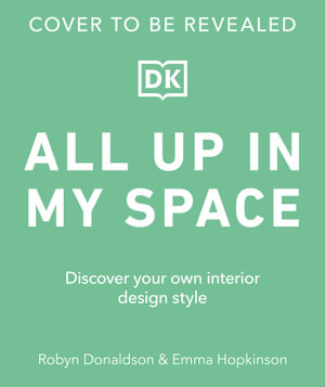 All Up In My Space : How to Decorate With Feeling - Emma Hopkinson, Robyn Donaldson