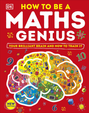 How to be a Maths Genius : Your Brilliant Brain and How to Train It - DK