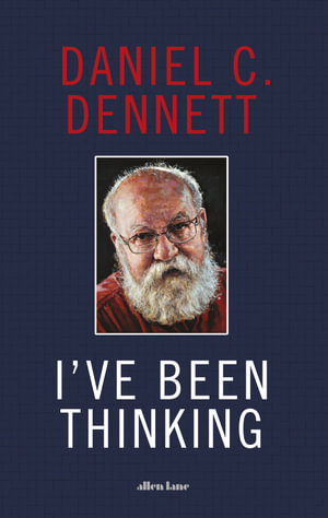 I've Been Thinking - Daniel C. Dennett