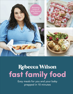 Fast Family Food : Easy Meals for You and Your Baby Prepped in 10 Minutes - Rebecca Wilson