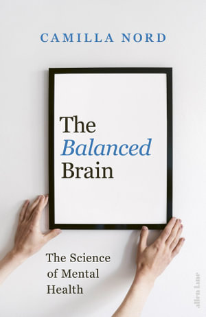 The Balanced Brain : The Science of Mental Health - Camilla Nord