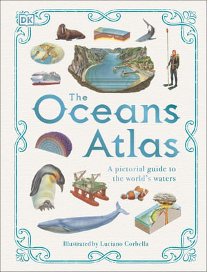 The Oceans Atlas : A Pictorial Guide to the World's Waters - DK