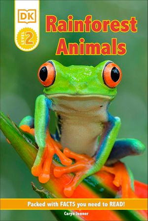 DK Reader Level 2: Rainforest Animals : Packed With Facts You Need To Read! - Caryn Jenner