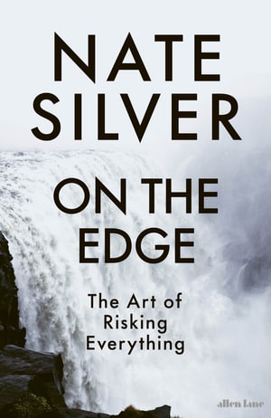 On the Edge : The Art of Risking Everything - Nate Silver