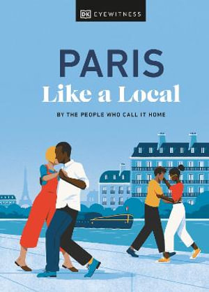 Paris Like a Local : By the People Who Call It Home - DK