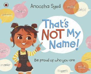 That's Not My Name! - Anoosha Syed