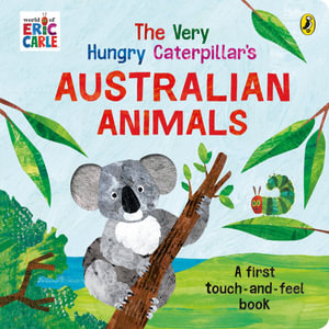 The Very Hungry Caterpillar's Australian Touch and Feel Book - Eric Carle