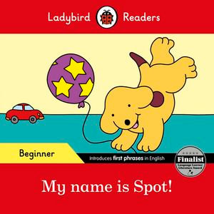 Ladybird Readers Beginner Level - Spot - My name is Spot! (ELT Graded Reader) : Ladybird Readers - Ladybird