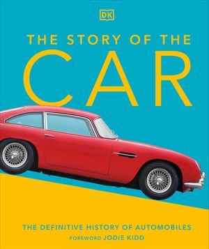 The Story of the Car : The Definitive History of Automobiles - Giles Chapman