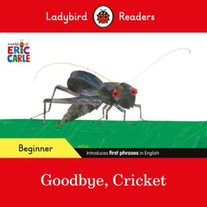 Ladybird Readers Beginner Level - Eric Carle - Goodbye, Cricket (ELT Graded Reader) - Eric Carle