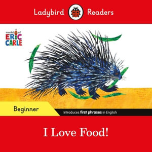 Ladybird Readers Beginner Level - Eric Carle - I Love Food! (ELT Graded Reader) - Eric Carle