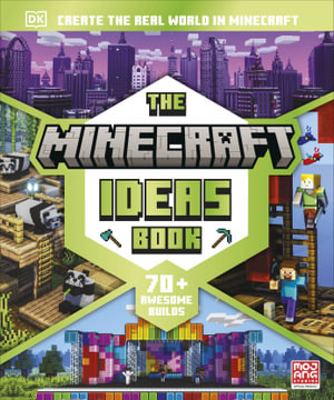 The Minecraft Ideas Book : Create the Real World in Minecraft with 70+ Awesome Builds - DK