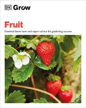 Grow Fruit : Essential Know-how and Expert Advice for Gardening Success - Holly Farrell