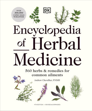 Encyclopedia of Herbal Medicine New Edition : 560 Herbs and Remedies for Common Ailments - Andrew Chevallier