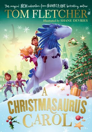 A Christmasaurus Carol : A brand-new festive adventure from number-one-bestselling author Tom Fletcher - Tom Fletcher