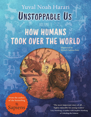 Unstoppable Us  : How Humans Took Over the World : Volume 1 - Yuval Noah Harari