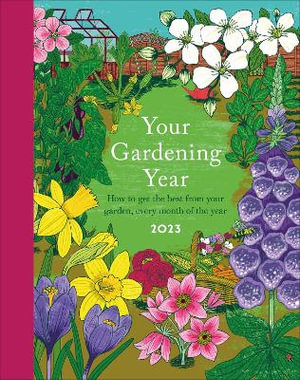 Your Gardening Year 2023 : A Monthly Shortcut to Help You Get the Most from Your Garden - DK